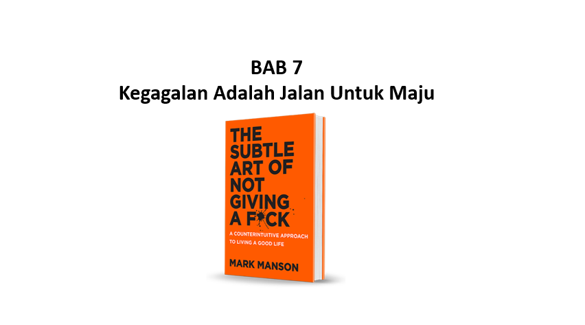Read more about the article Ringkasan Buku The Subtle Art of Not Giving a F*ck Bab 7
